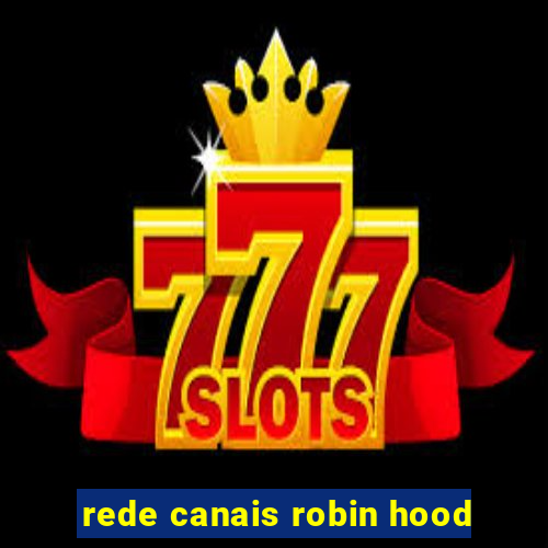 rede canais robin hood